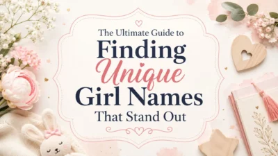 The Ultimate Guide to Finding Unique Girl Names That Stand Out