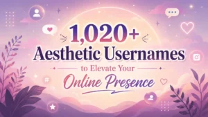 1,020+ Aesthetic Usernames to Elevate Your Online Presence