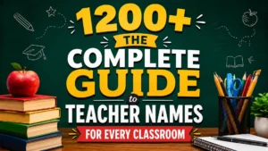 1200+ The Complete Guide to Teacher Names for Every Classroom