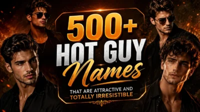 500+ Hot Guy Names That Are Attractive and Totally Irresistible